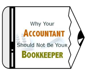 Read more about the article Why Your Accountant Should NOT Be Your Bookkeeper